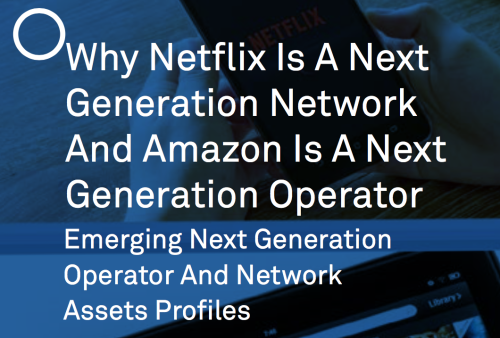 Cover image for Why Netflix Is A Next Generation Network And Why Amazon Is A Next Generation Operator